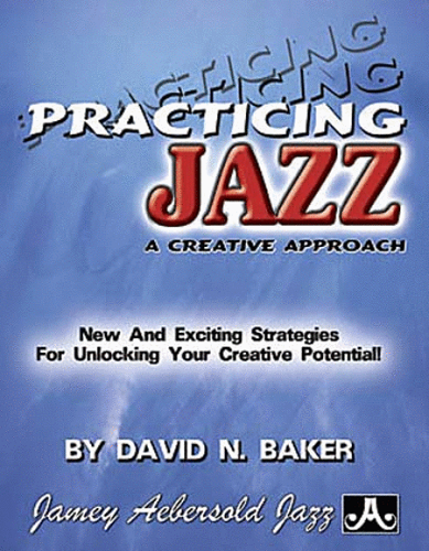 Practicing Jazz: A Creative Approach BY David Baker - Poppa's Music