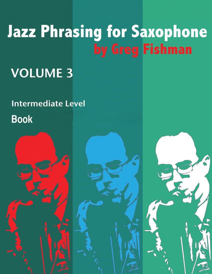 Jazz Phrasing for Saxophone by Greg Fishman, Volumes 1 - 3