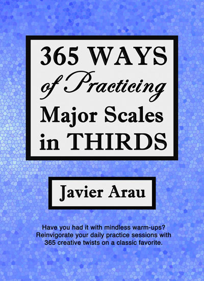 365 Ways of Practicing Major Scales in Thirds by: Javier Arau - Poppa's Music 