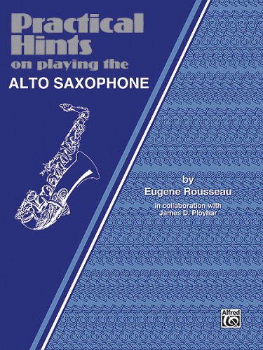 Practical Hints on Playing the Alto Saxophone - Poppa's Music 